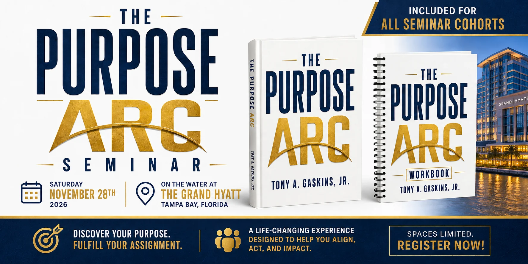 The Purpose Arc Seminar — Saturday, November 28, 2026, on the water at The Grand Hyatt, Tampa Bay, Florida. The Purpose Arc book and workbook are included for all seminar cohorts.